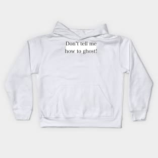 Don’t tell me how to ghost! Kids Hoodie